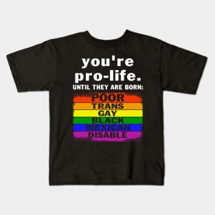 You're Prolife Until They Are Born Poor Trans Gay LGBT Kids T-Shirt